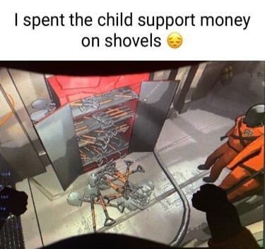 spent the child support money on shovels
