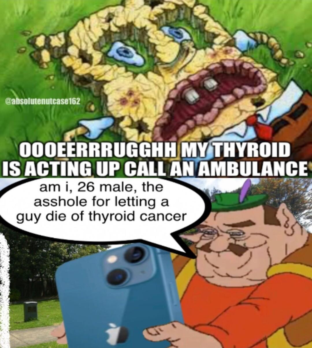 e S am i 26 male the asshole for letting a guy die of thyroid cancer