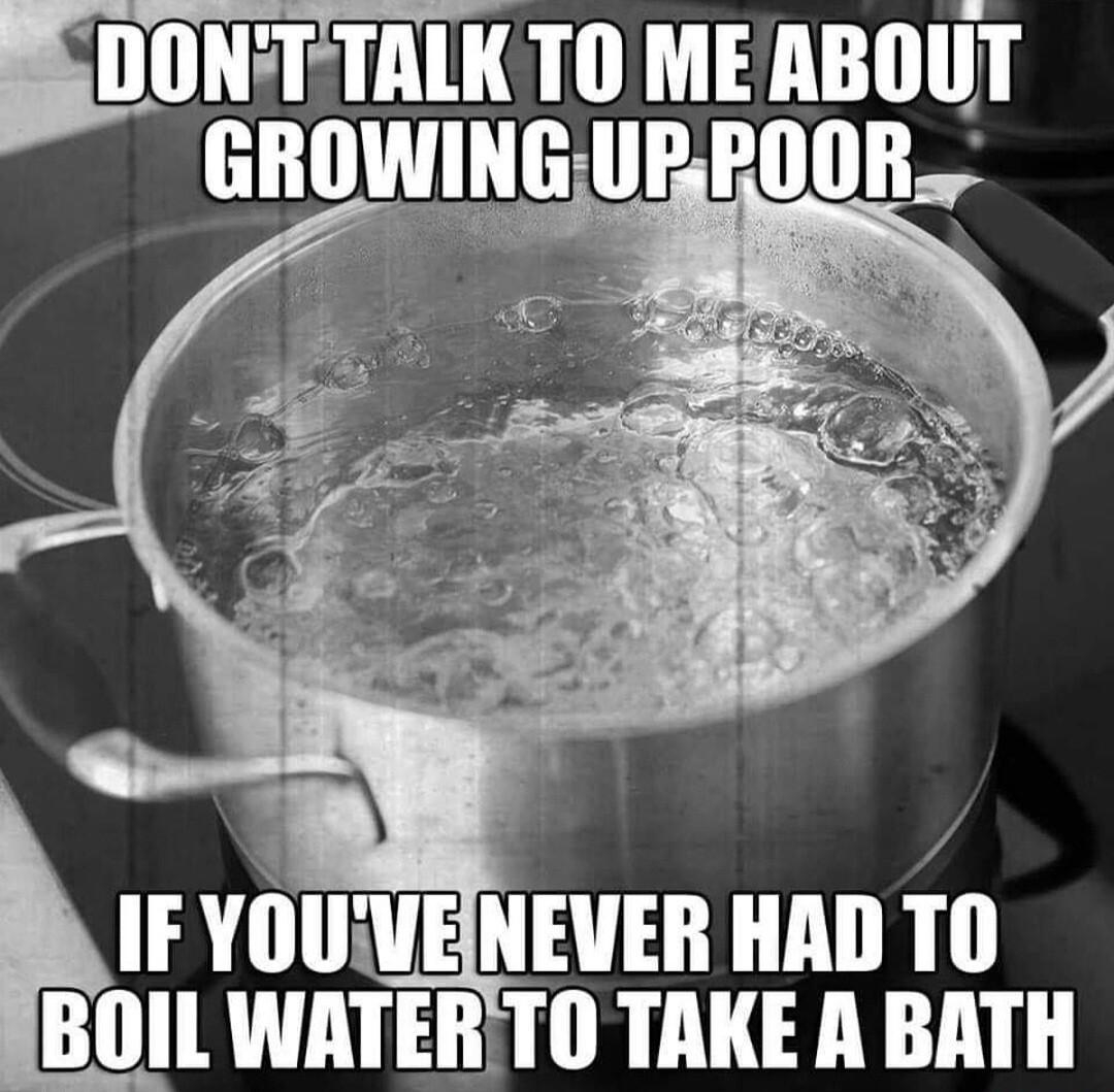 s DONT TALK TO MEABOUT GROWINGURPOOR y IF YEIIIIE ElEII HAD f BOIL WATERITO TAKE A BATH