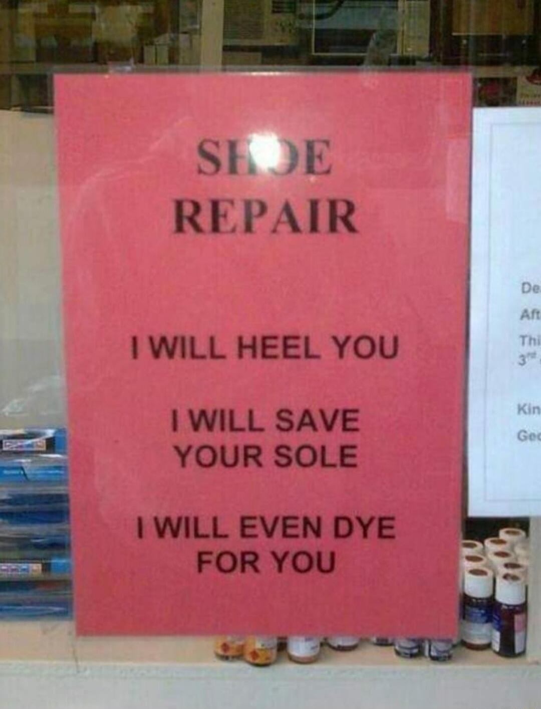 SE B REPAIR WILL HEEL YOU WILL SAVE YOUR SOLE WILL EVEN DYE FOR YOU