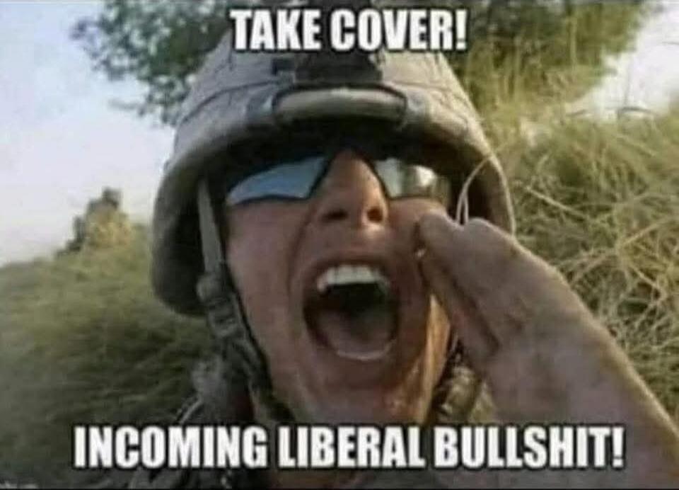 TAKE COVER! INCOMING LIBERAL BULLSHIT!