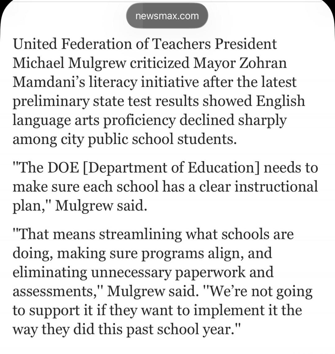 United Federation of Teachers President Michael Mulgrew criticized Mayor Zohran Mamdani's literacy initiative after the latest preliminary state test results showed English language arts proficiency declined sharply among city public school students. 