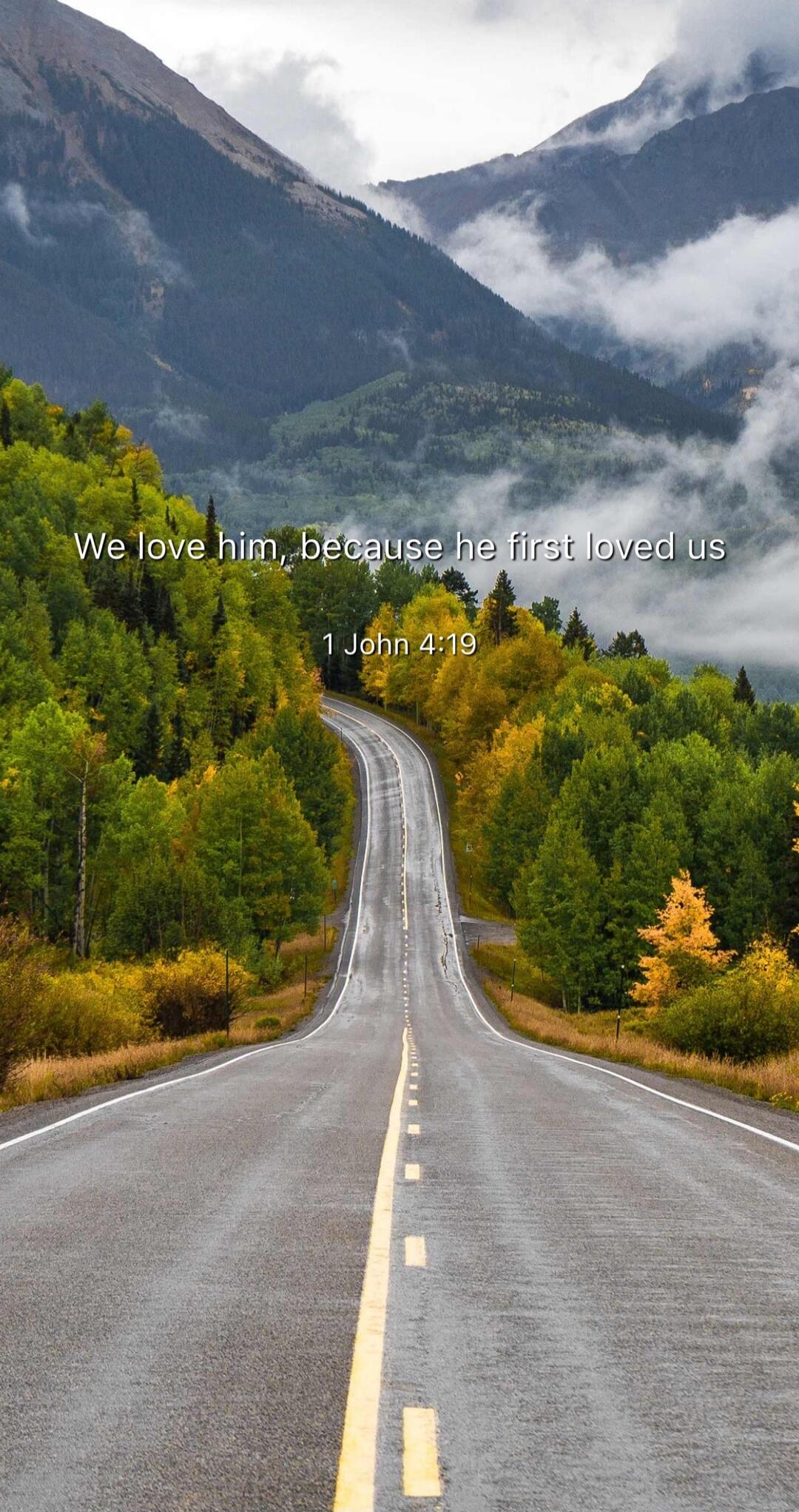 We love him, because he first loved us
1 John 4:19