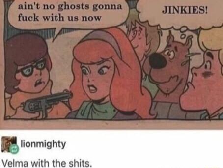 5 nmighty Velma with the shits