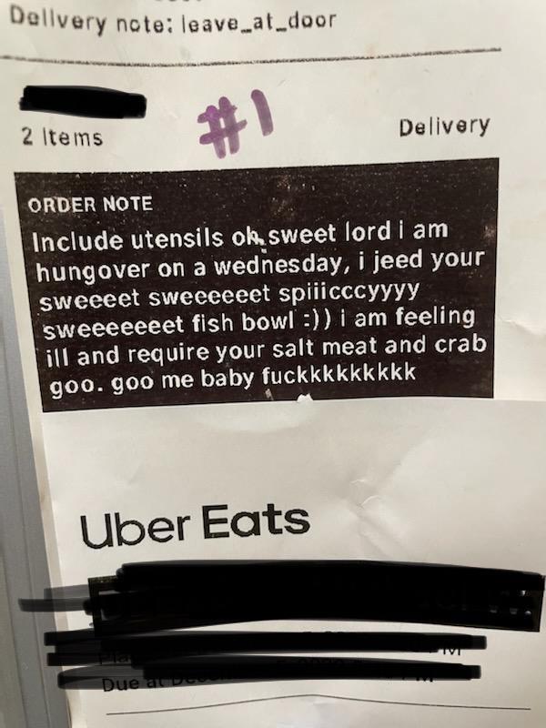 De 3 very note leave_at_door p Delivery ORDER NOTE Include utensils oksweet lord lam hungover on a wednesday i jeed your sweeeet sweeeeeet spiiicccyyyy ceeeeeet fish bow am feeling ill and require your salt meat and crab go0 goo me E1Y uckkkkkkkkk