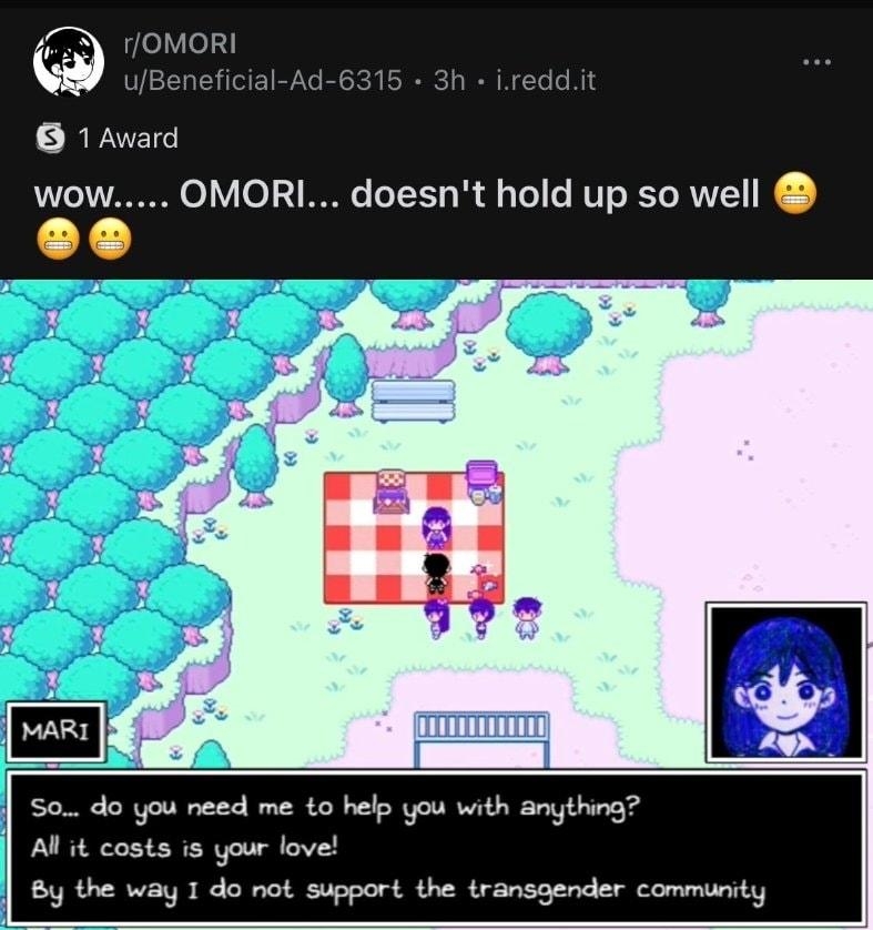 LYOW RREIE OMORI doesnt hold up so well So do you need me o help you with anything Al it costs is your love By the way 1 do not support the transgender community