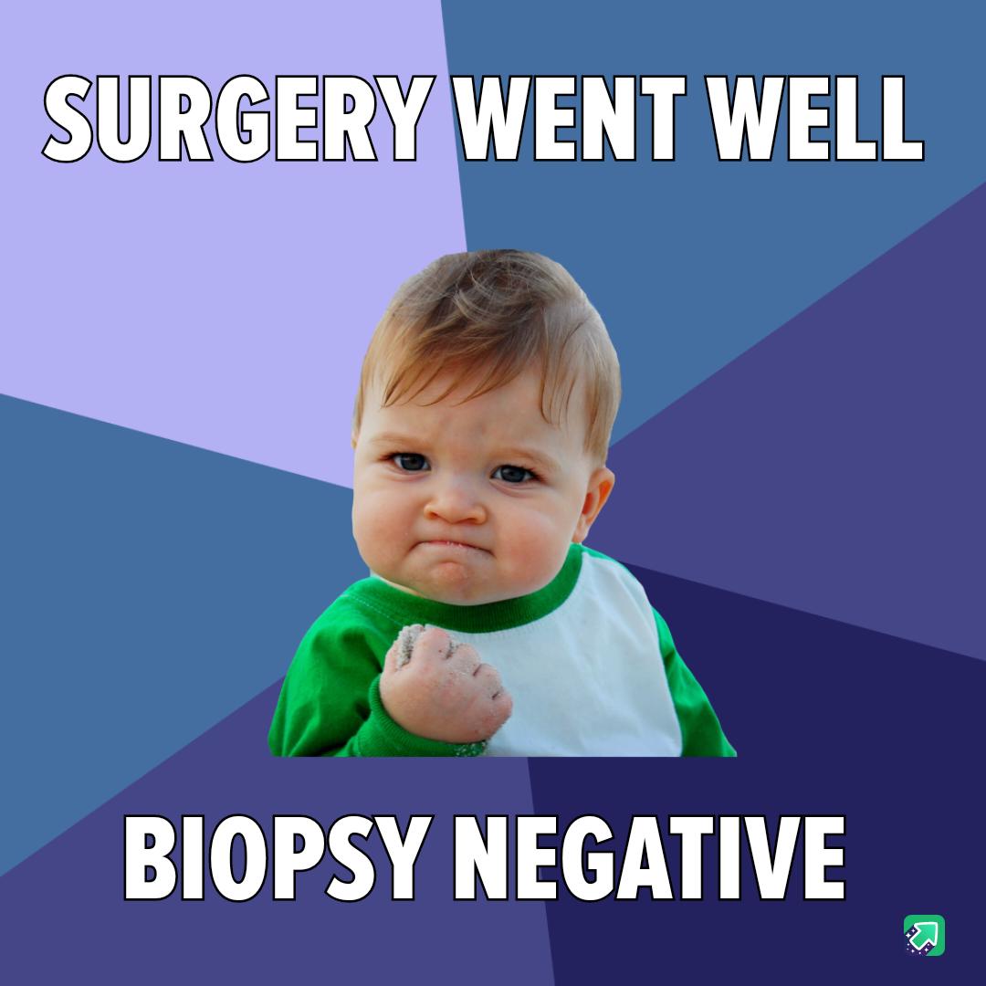 SURGERYAWENT WELL A j BIOPSY NEGATIVE
