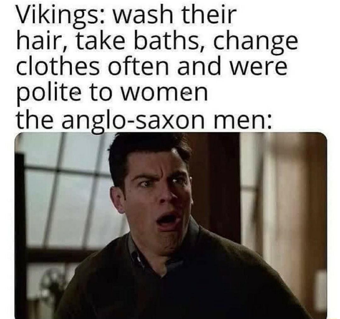 Vikings wash their hair take baths change clothes often and were polite to women ghe anglo saxon men