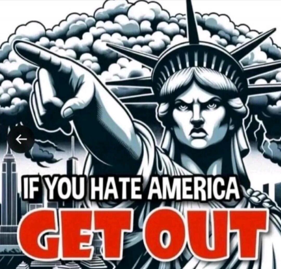 IF YOU HATE AMERICA GET OUT