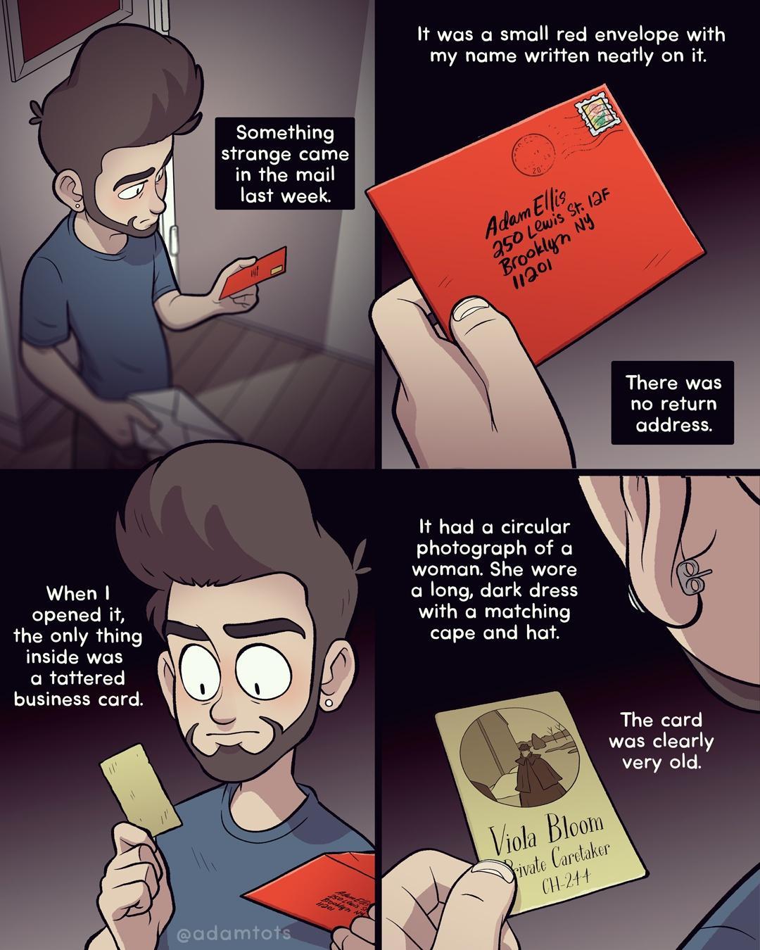 It was a small red envelope with my name written neatly on it Something strange came in the mail last week LIRS no return el H N It had a circular photograph of a woman She wore When a long dark dress opened if with a matching the only thing cape and hat inside was a tattered business card The card was clearly