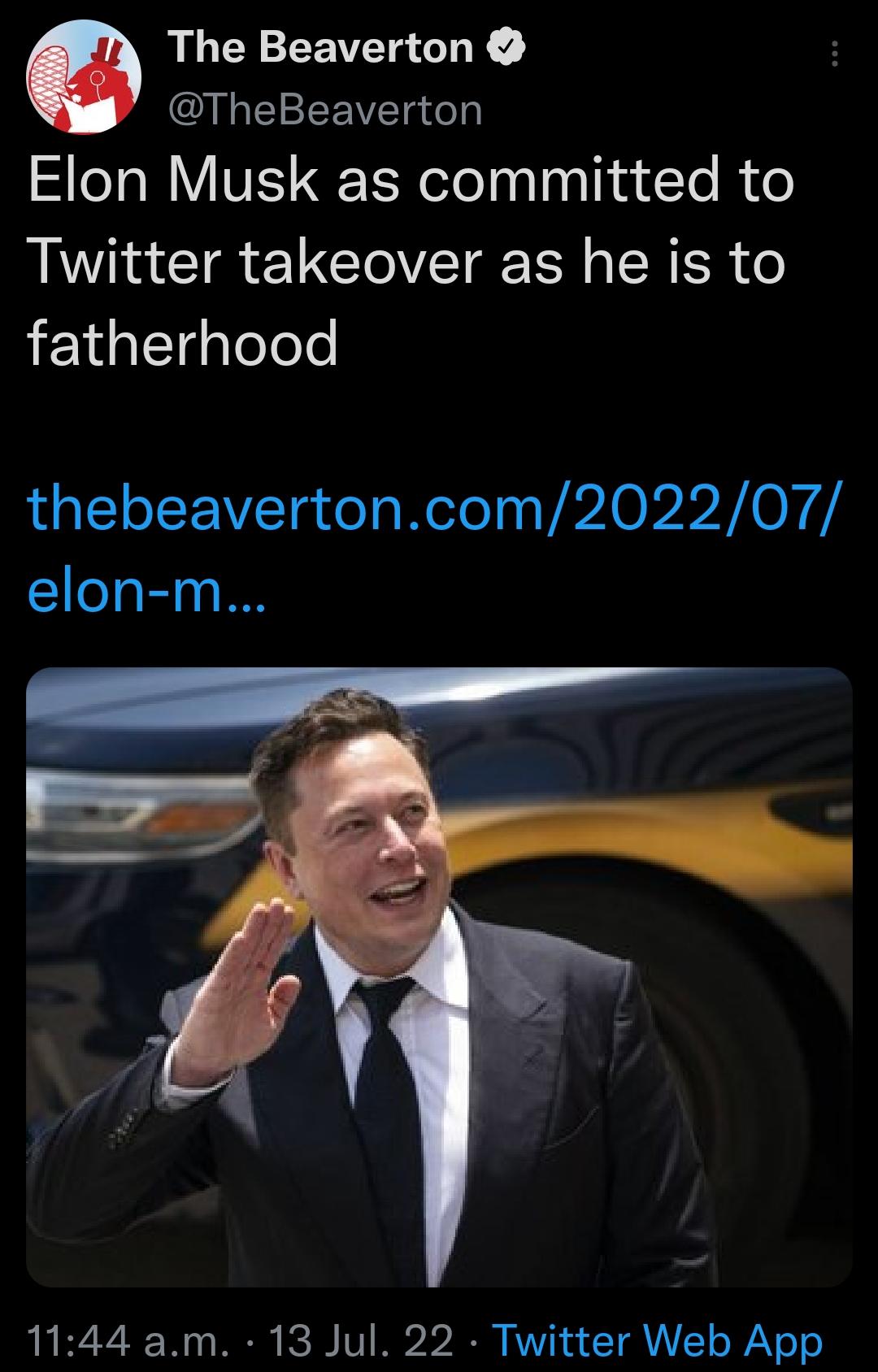 The Beaverton QULTEEEEVET Elon Musk as committed to Twitter takeover as he is to fatherhood thebeavertoncom202207 elon m 1144 am 13 Jul 22 Twitter Web App