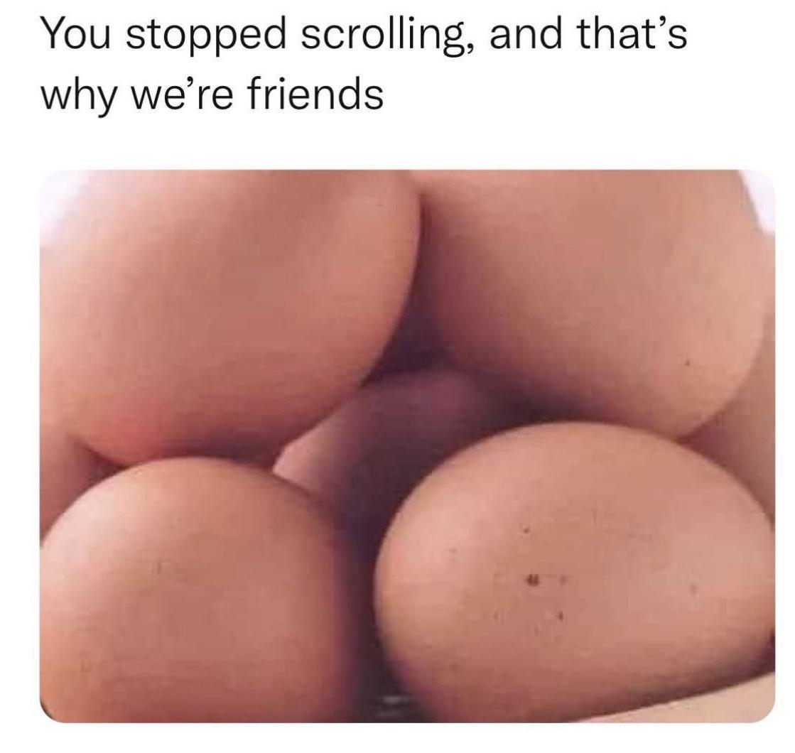You stopped scrolling and thats why were friends