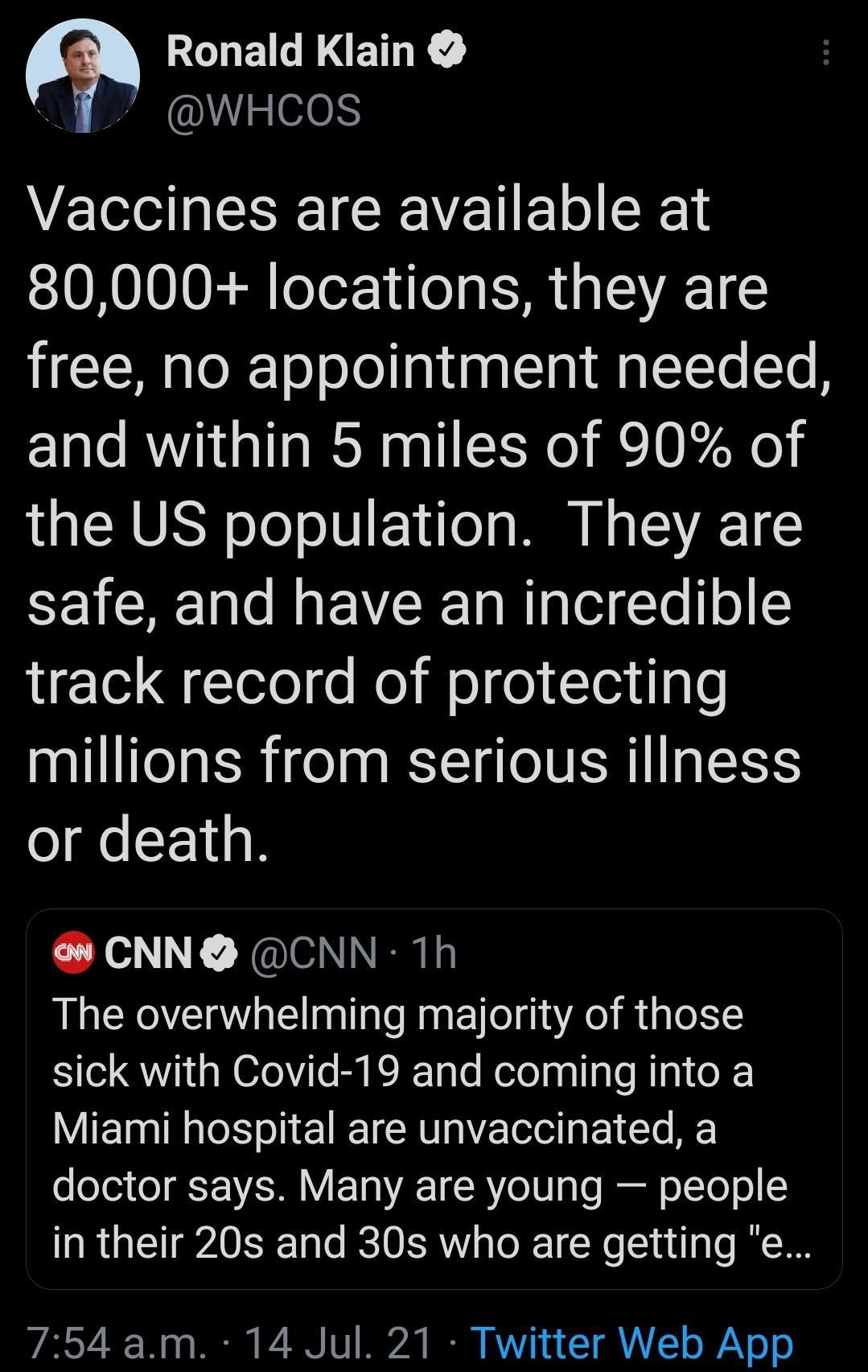 CONEILEETR wWHCos Vaccines are available at 80000 locations they are free no appointment needed and within 5 miles of 90 of the US population They are safe and have an incredible track record of protecting millions from serious illness or death CNN CNN 1h The overwhelming majority of those sick with Covid 19 and coming into a Miami hospital are unvaccinated a o oTo3 o ST VSRRV 1 A 1 R o 0 lo Jiel 