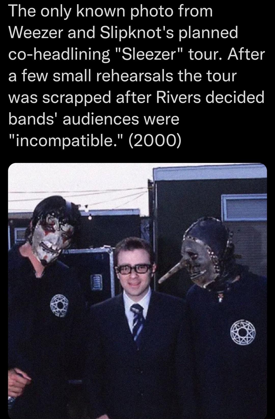 The only known photo from Weezer and Slipknots planned co headlining Sleezer tour After ER NN CI LTS ER G SR oV VIR olgTo o Te F 1 auTal sIVCT N Yol Te SETale SRTUT T IeTRNTTEY incompatible 2000