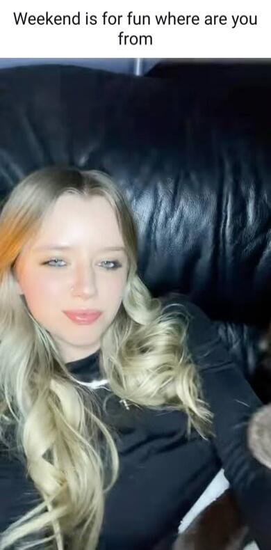 Weekend is for fun where are you from