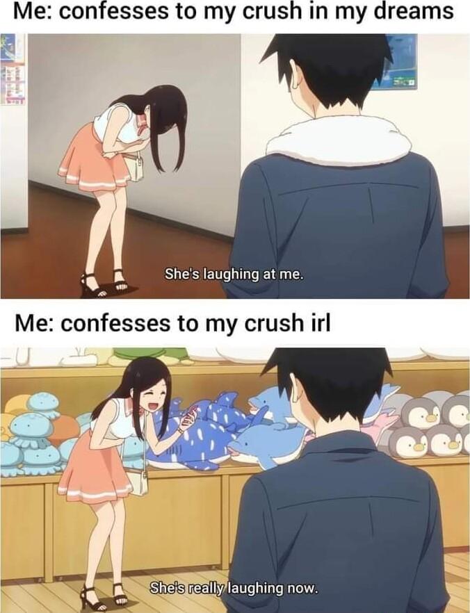 Me confesses to my crush in my dreams 4 Shes laughing at me Me confesses to my crush irl