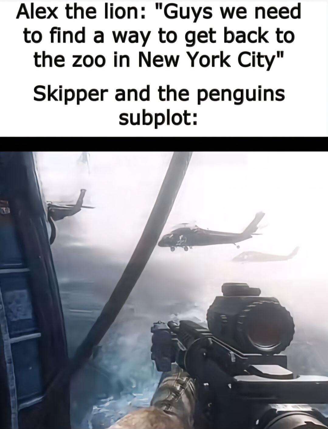 Alex the lion Guys we need to find a way to get back to the zoo in New York City Skipper and the penguins subplot