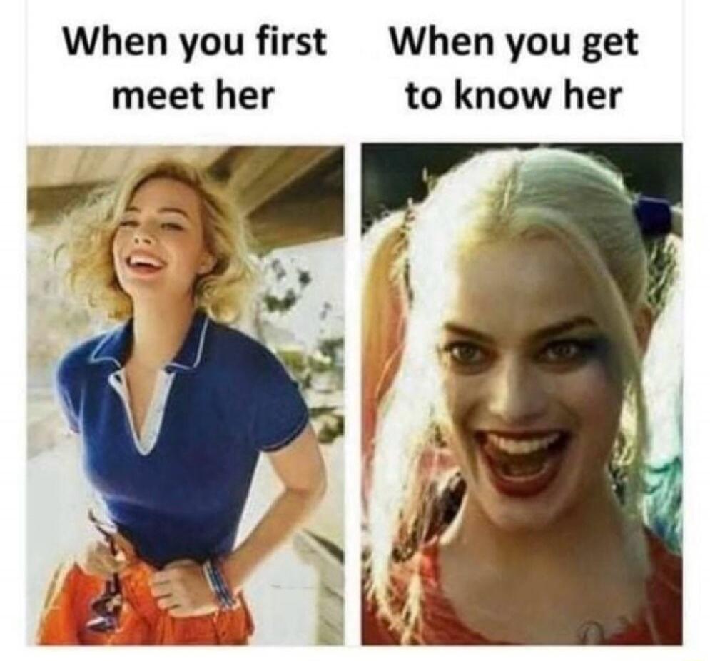 When you first meet her When you get to know her