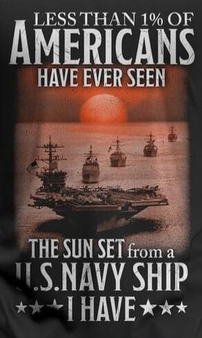 LESS THAN 1% OF AMERICANS HAVE EVER SEEN THE SUN SET from a U.S. NAVY SHIP I HAVE