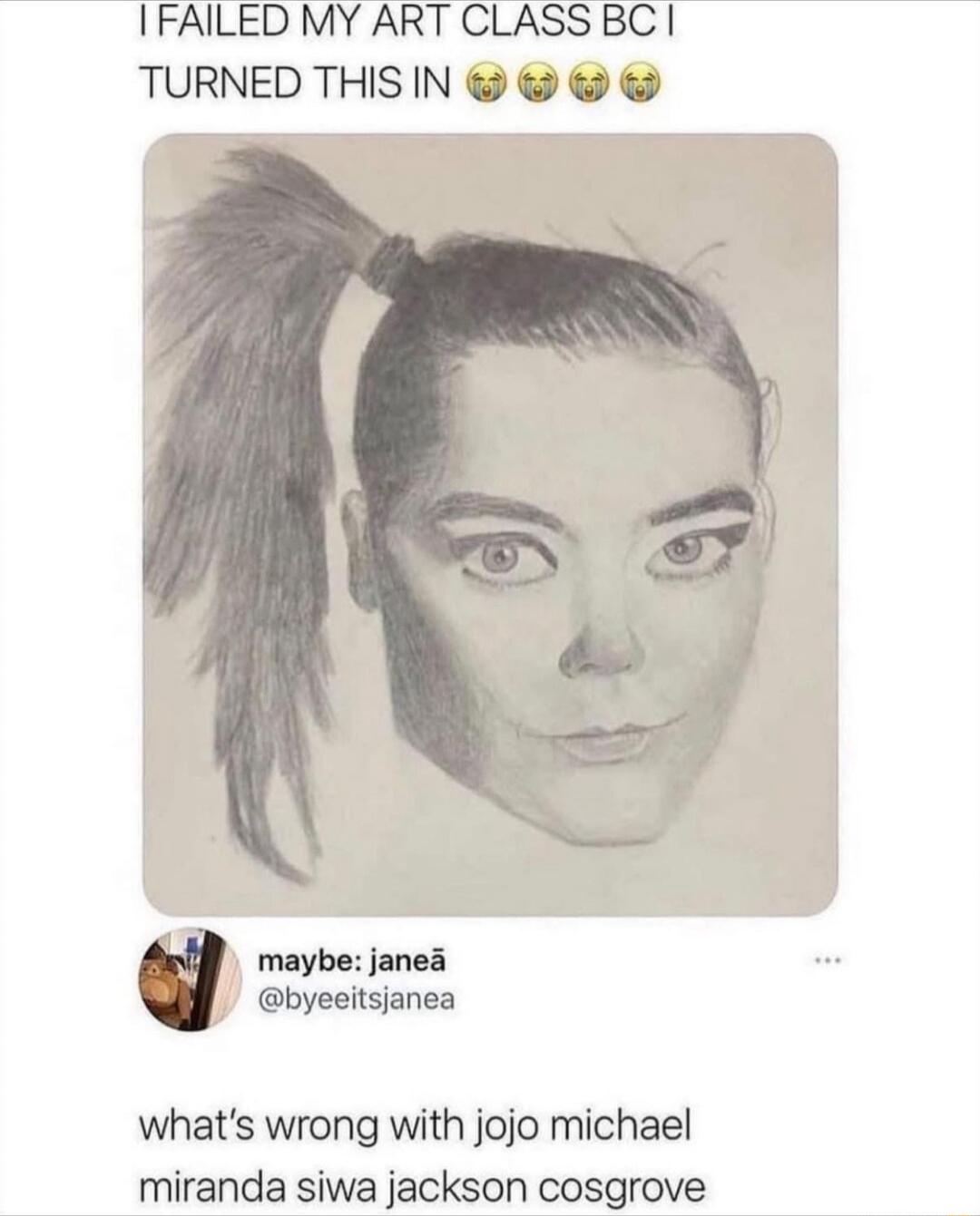 I FAILED MY ART CLASS BC I TURNED THIS IN. maybe: janea @byeitsjanea what's wrong with jojo michael miranda siwa jackson cosgrove