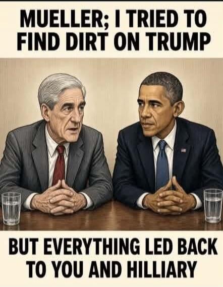 MUELLER; I TRIED TO FIND DIRT ON TRUMP BUT EVERYTHING LED BACK TO YOU AND HILLIARY