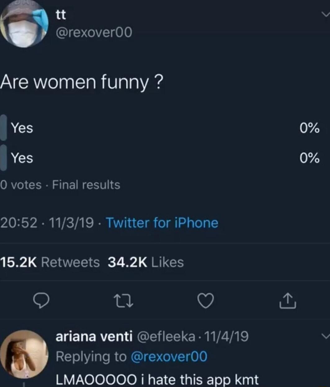 L rexover00 Are women funny Yes 0 j Yes 0 0 votes Final results 2052 11319 Twitter for iPhone L I E T QEIES Q T v o ariana venti efleeka 11419 Replying to rexover00 R Xolololo o RN I CRGIETo o0 1118