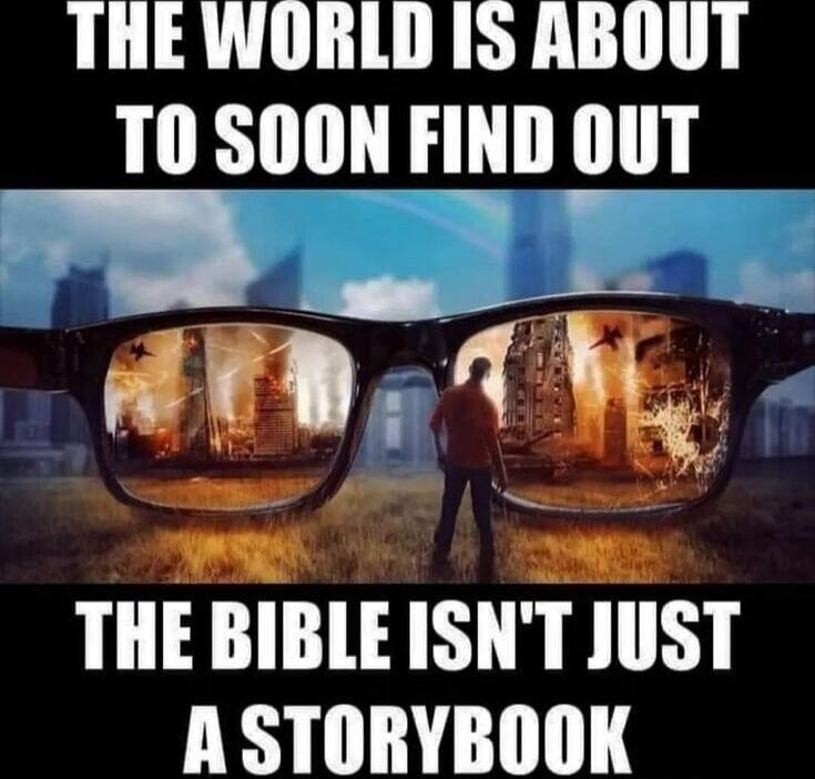 THE WORLD IS ABOUT TO SOON FIND OUT THE BIBLE ISN'T JUST A STORYBOOK