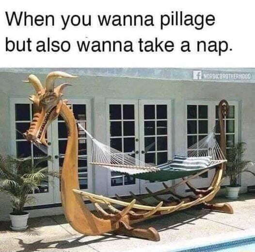 When you wanna pillage but also wanna take a nap