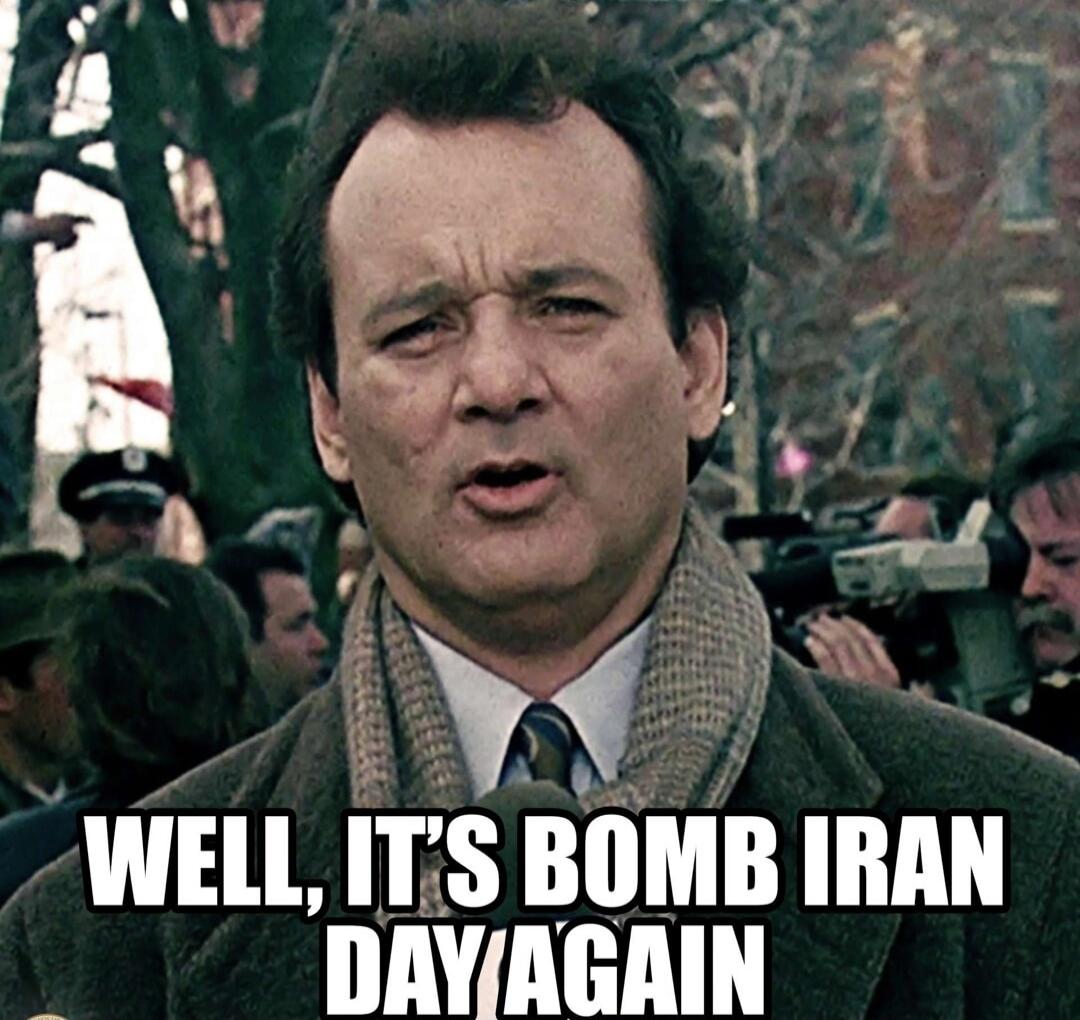 WELL, IT'S BOMB IRAN DAY/AGAIN