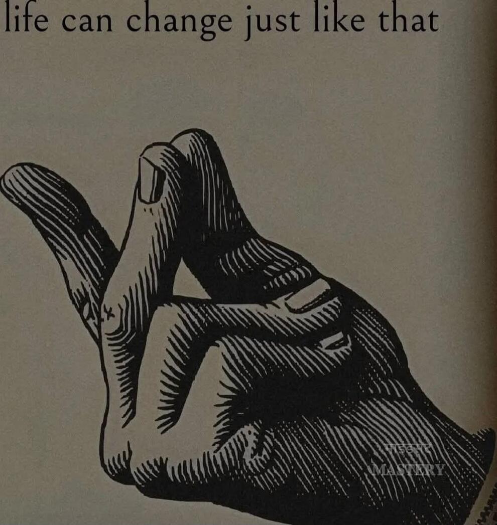 life can change just like that