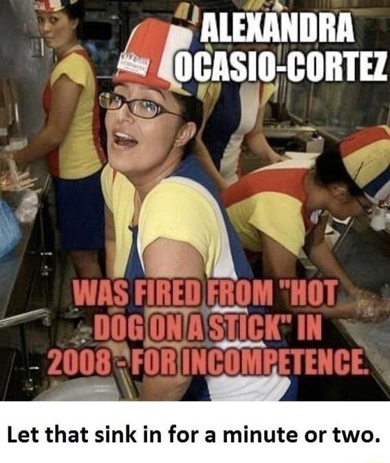 ALEXANDRA OCASIO CORTEZ Let that sink in for a minute or two