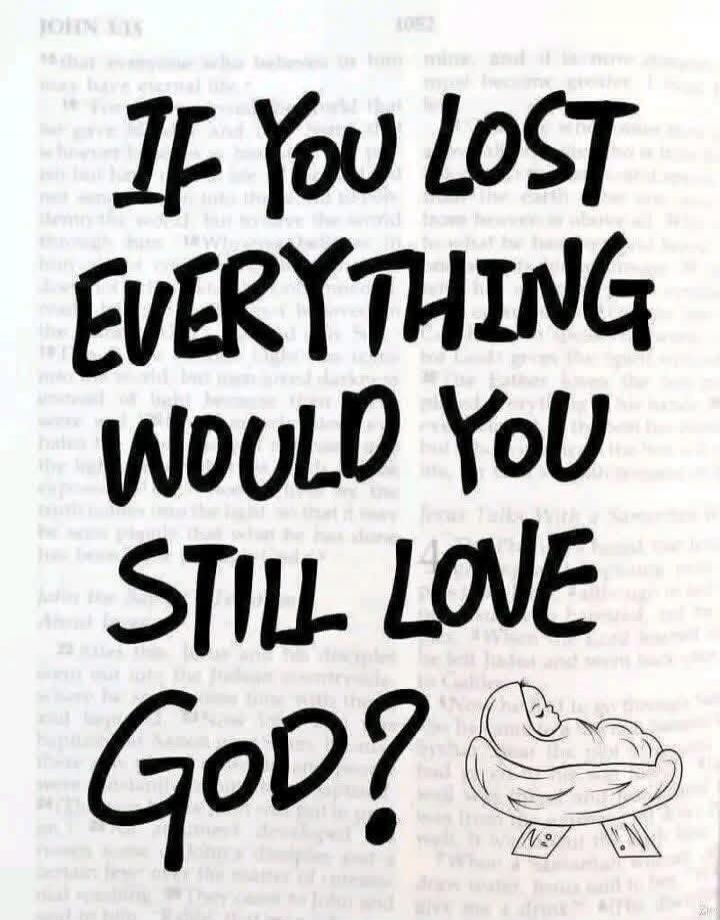 IF YOU LOST EVERYTHING WOULD YOU STILL LOVE GOD?