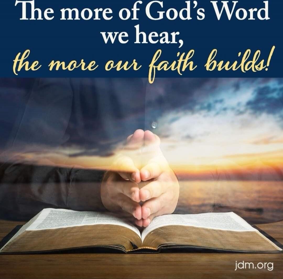 The more of God's Word we hear, the more our faith builds!