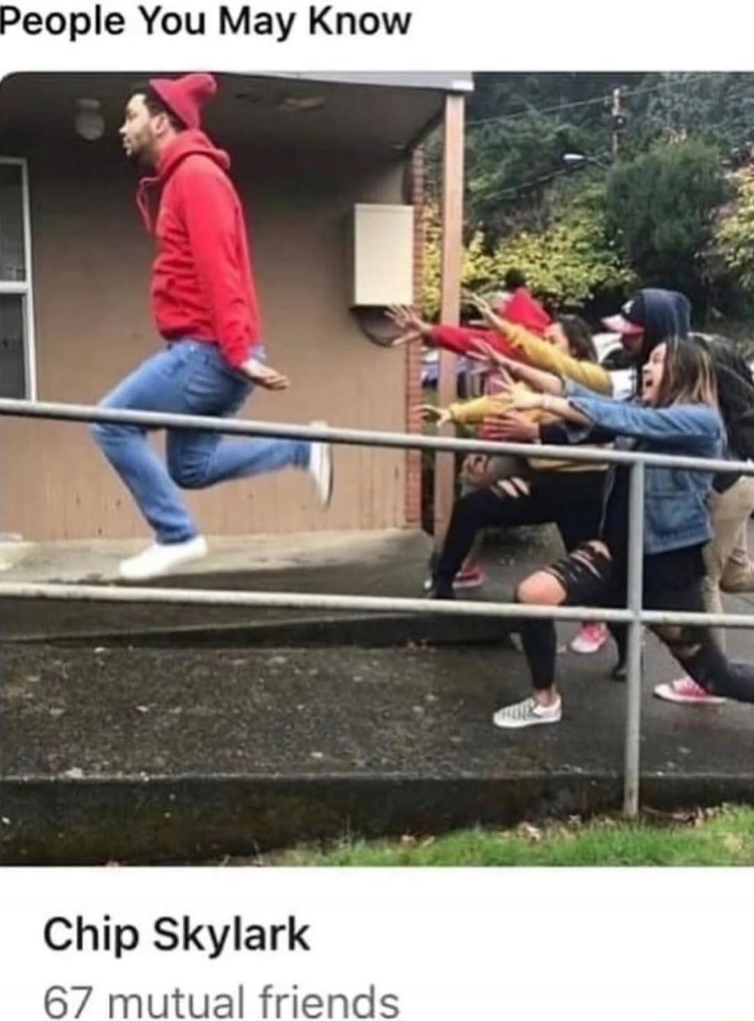 People You May Know Chip Skylark 67 mutual friends. A man in a red hoodie and blue jeans is captured mid-air, jumping over a metal railing. Behind him, several people are reaching out with their arms, seemingly in a playful or meme-like pose, as if trying to catch him or mimicking his jump.