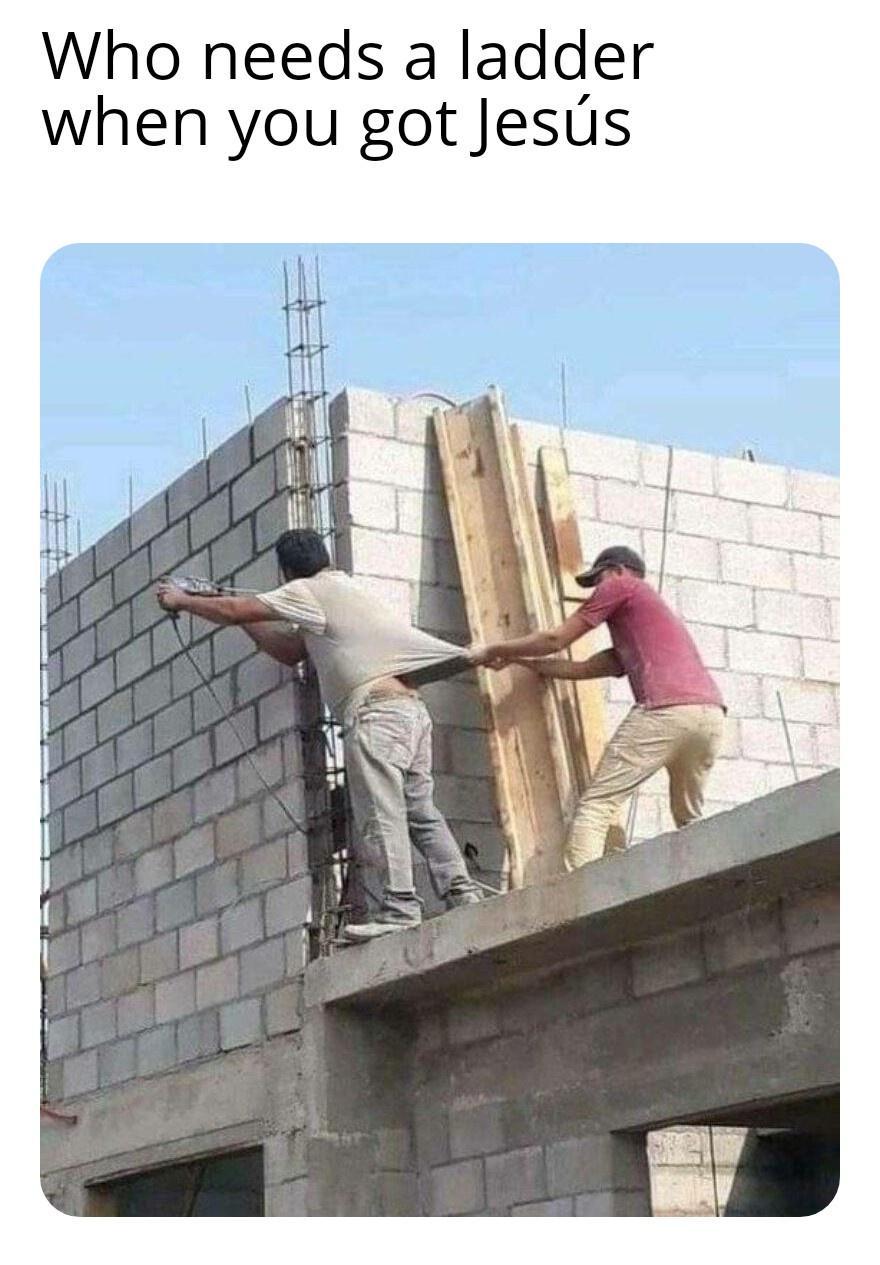 Who needs a ladder when you got Jesus