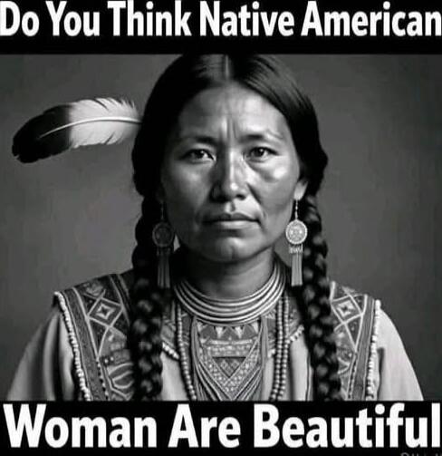 Do You Think Native American Woman Are Beautiful