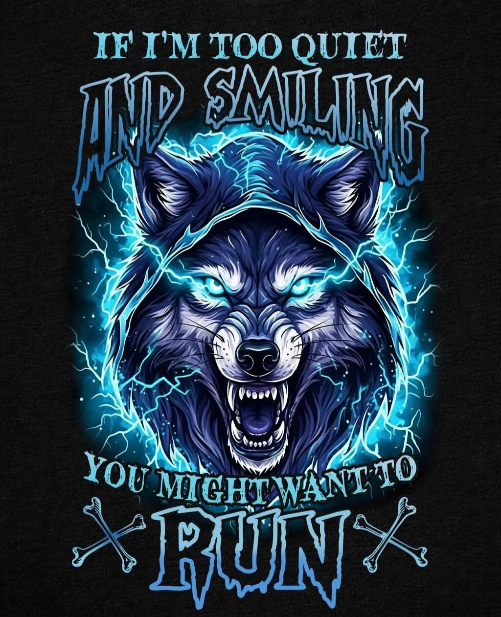 IF I'M TOO QUIET AND SMILING YOU MIGHT WANT TO RUN