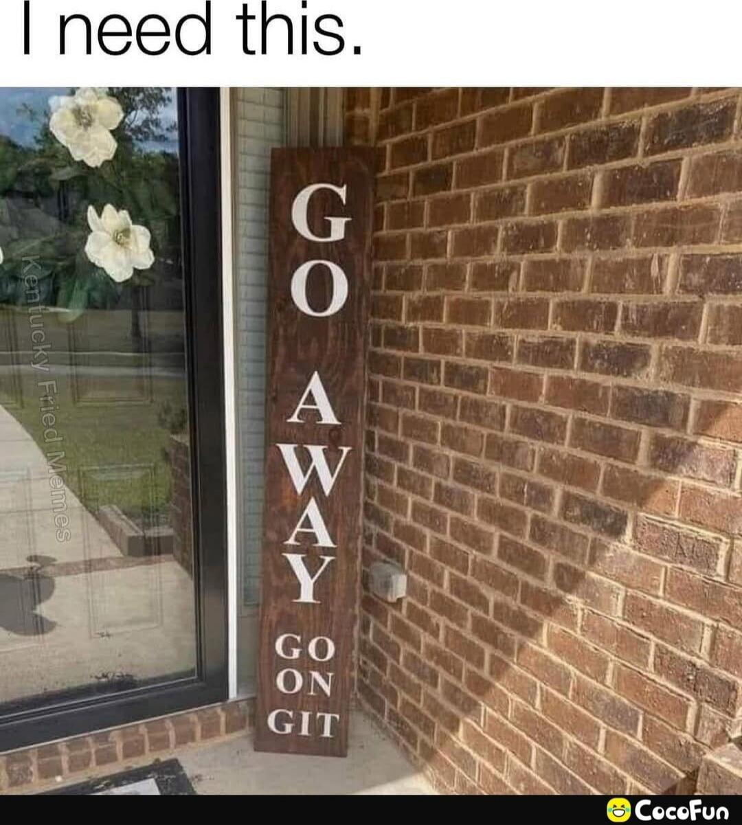 I need this. GO AWAY GO N GIT