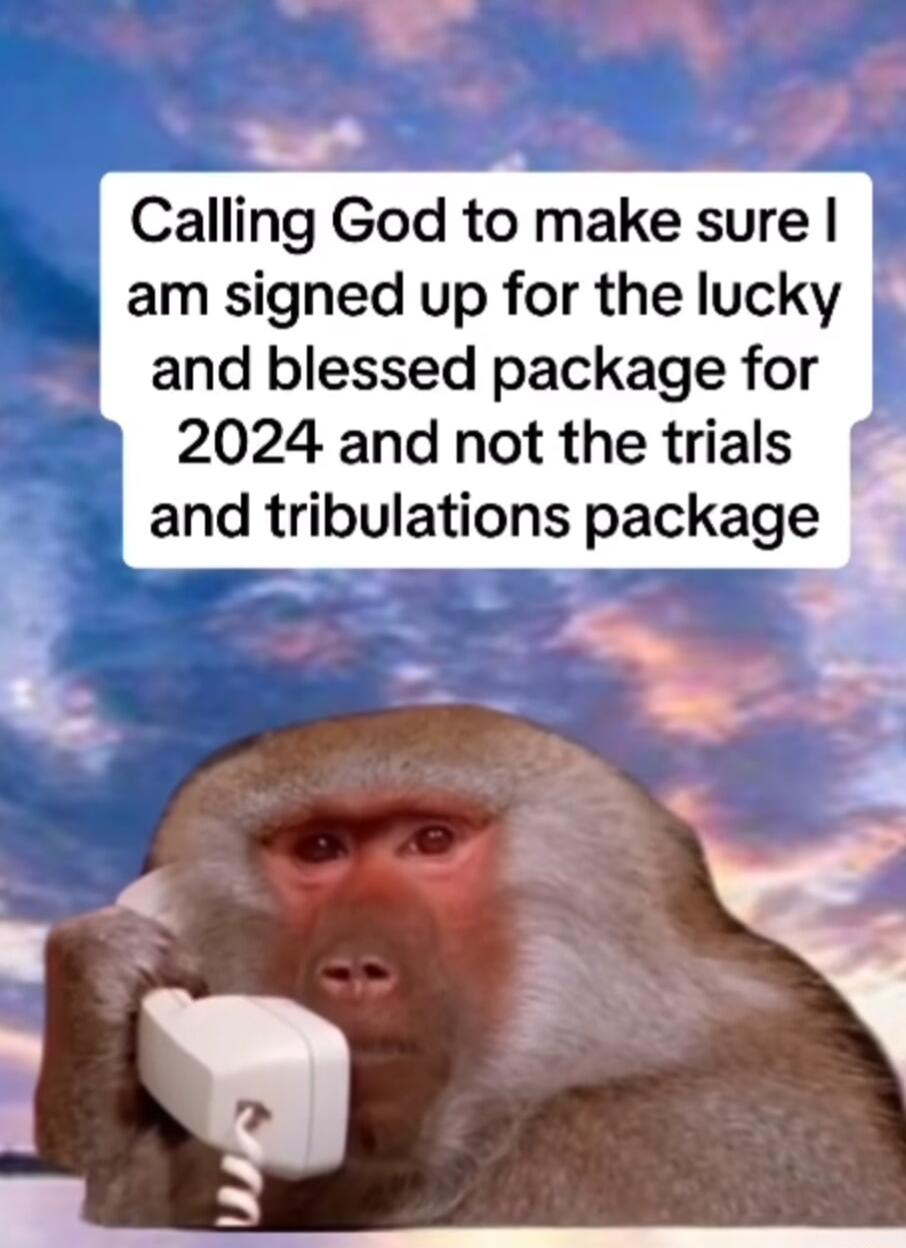 Calling God to make sure am signed up for the lucky and blessed package for 2024 and not the trials and tribulations package