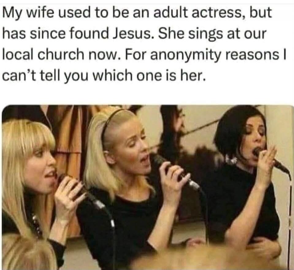 My wife used to be an adult actress, but has since found Jesus. She sings at our local church now. For anonymity reasons I can't tell you which one is her.
