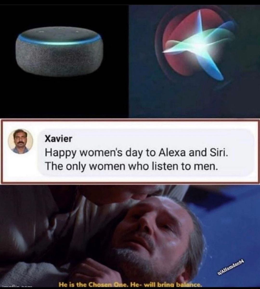 Xavier Happy womens day to Alexa and Siri The only women who listen to men q L o He is the Challilille He will brina baliicar