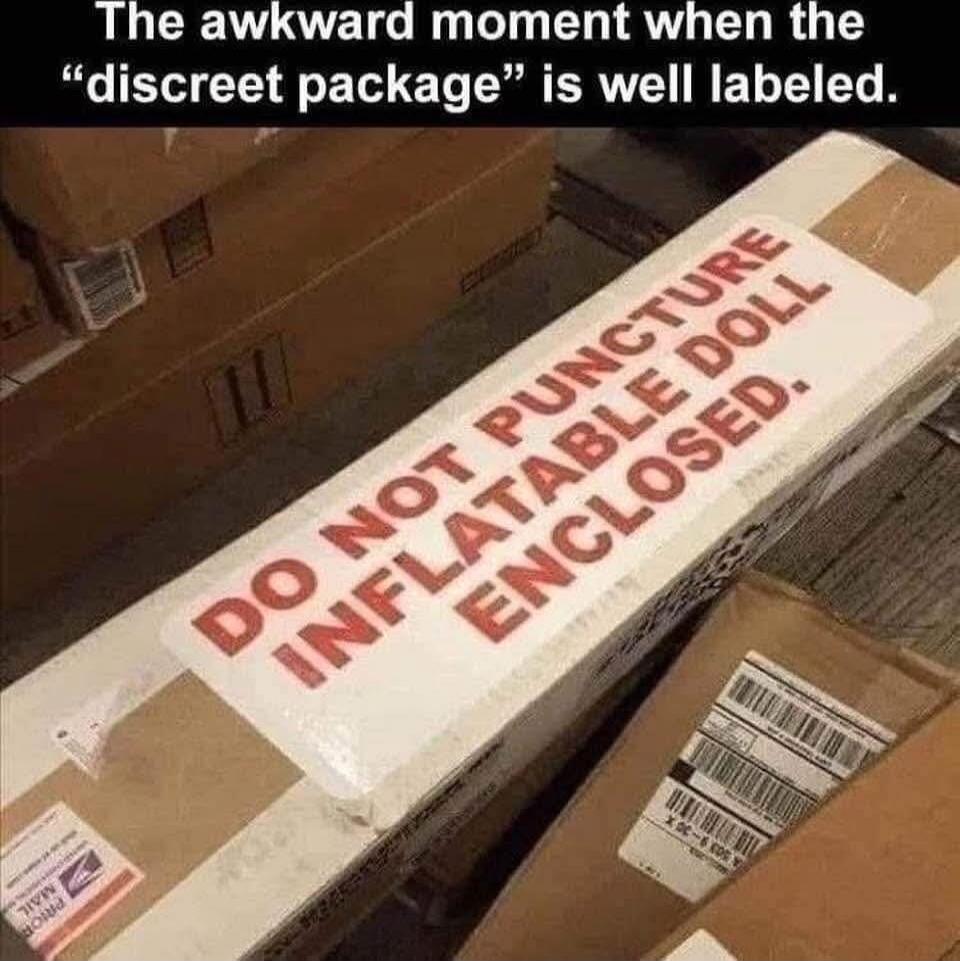 The awkward moment when the “discreet package” is well labeled. DO NOT PUNCTURE INFLATABLE DOLL ENCLOSED.