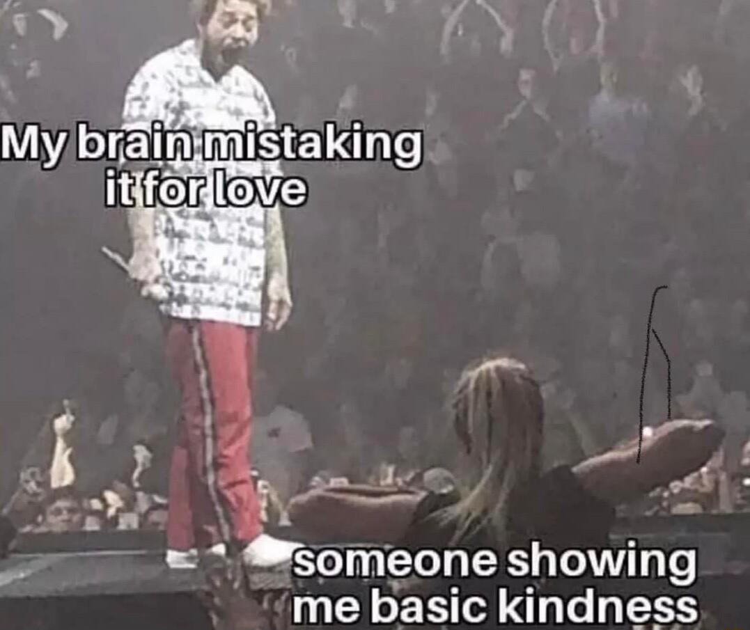 o My braipimistaking f someone showing me basic kindness