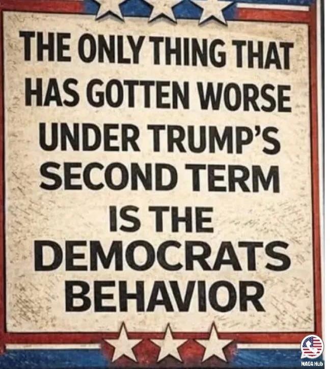 THE ONLY THING THAT HAS GOTTEN WORSE UNDER TRUMP'S SECOND TERM IS THE DEMOCRATS BEHAVIOR