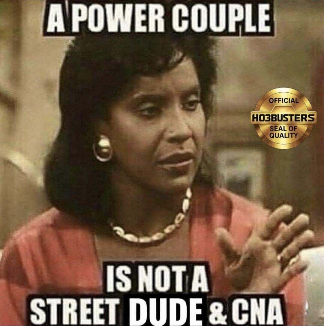 A POWER COUPLE IS NOT A STREET DUDE & CNA OFFICIAL HO3BUSTERS SEAL OF QUALITY