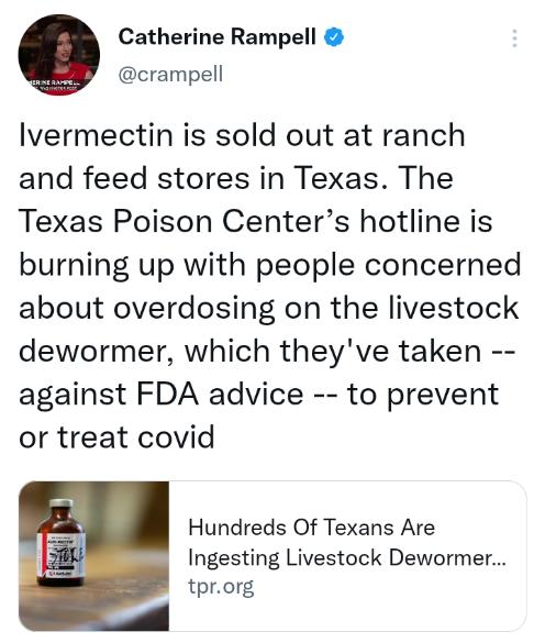 Catherine Rampell crampell Ivermectin is sold out at ranch and feed stores in Texas The Texas Poison Centers hotline is burning up with people concerned about overdosing on the livestock dewormer which theyve taken against FDA advice to prevent or treat covid Hundreds Of Texans Are Ingesting Livestock Dewormer tprorg