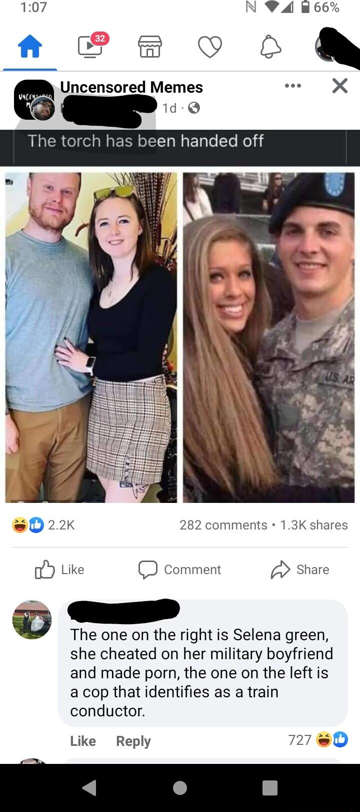 Uncensored Memes 1d Q 022k 282 comments 13K sh oY Like comment Share w The one on the right is Selena green she cheated on her military boyfriend and made porn the one on the left is a cop that identifies as a train conductor Like Reply