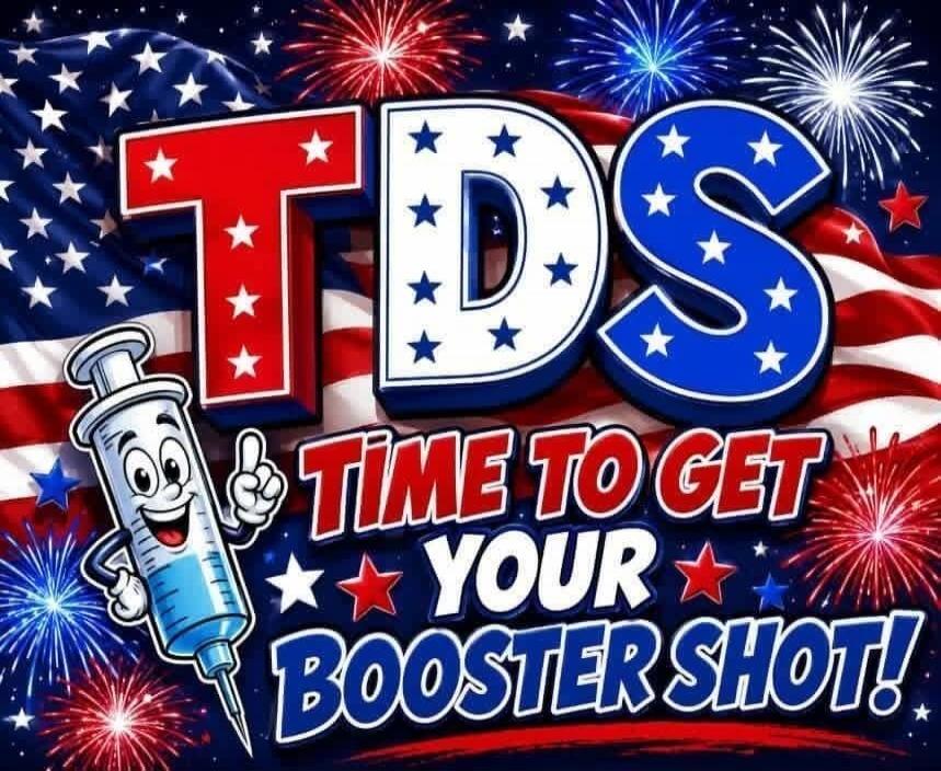 TDS TIME TO GET YOUR BOOSTER SHOT!