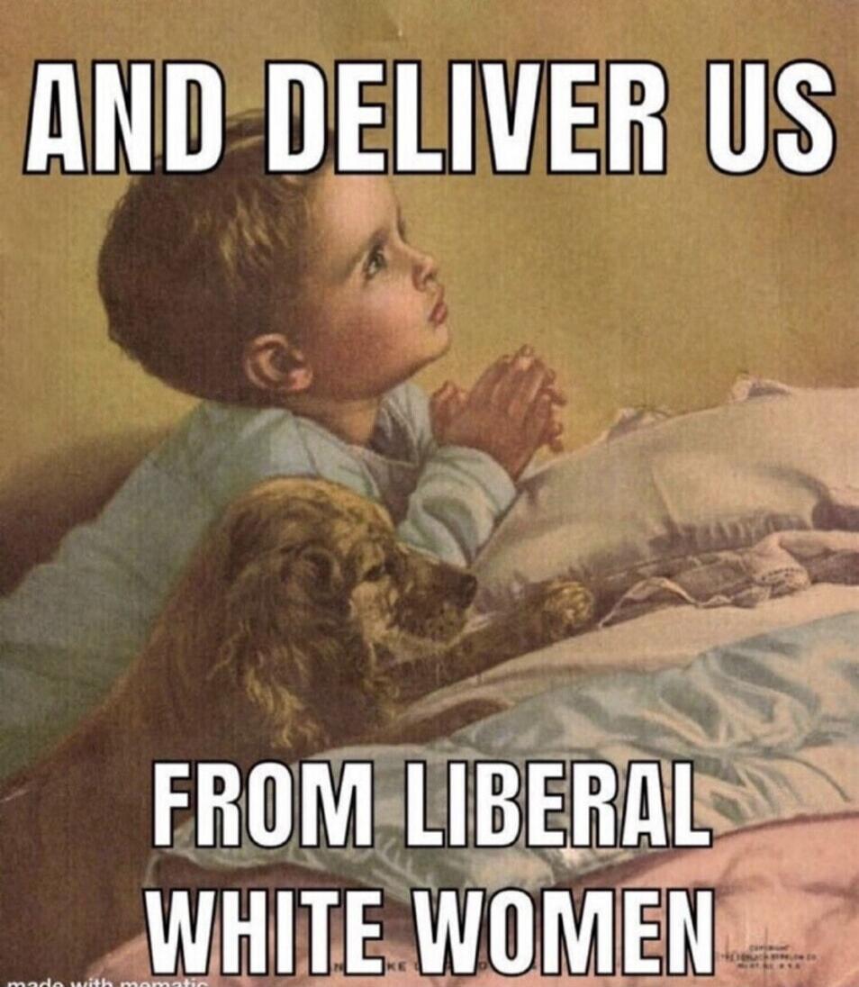 AND DELIVER US FROM LIBERAL WHITE WOMEN
