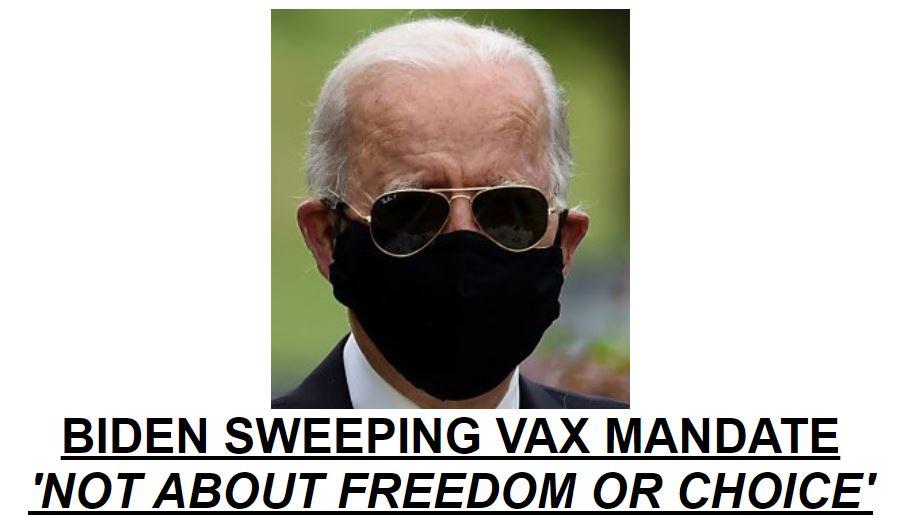 BIDEN SWEEPING VAX MANDATE NOT ABOUT FREEDOM OR CHOICE